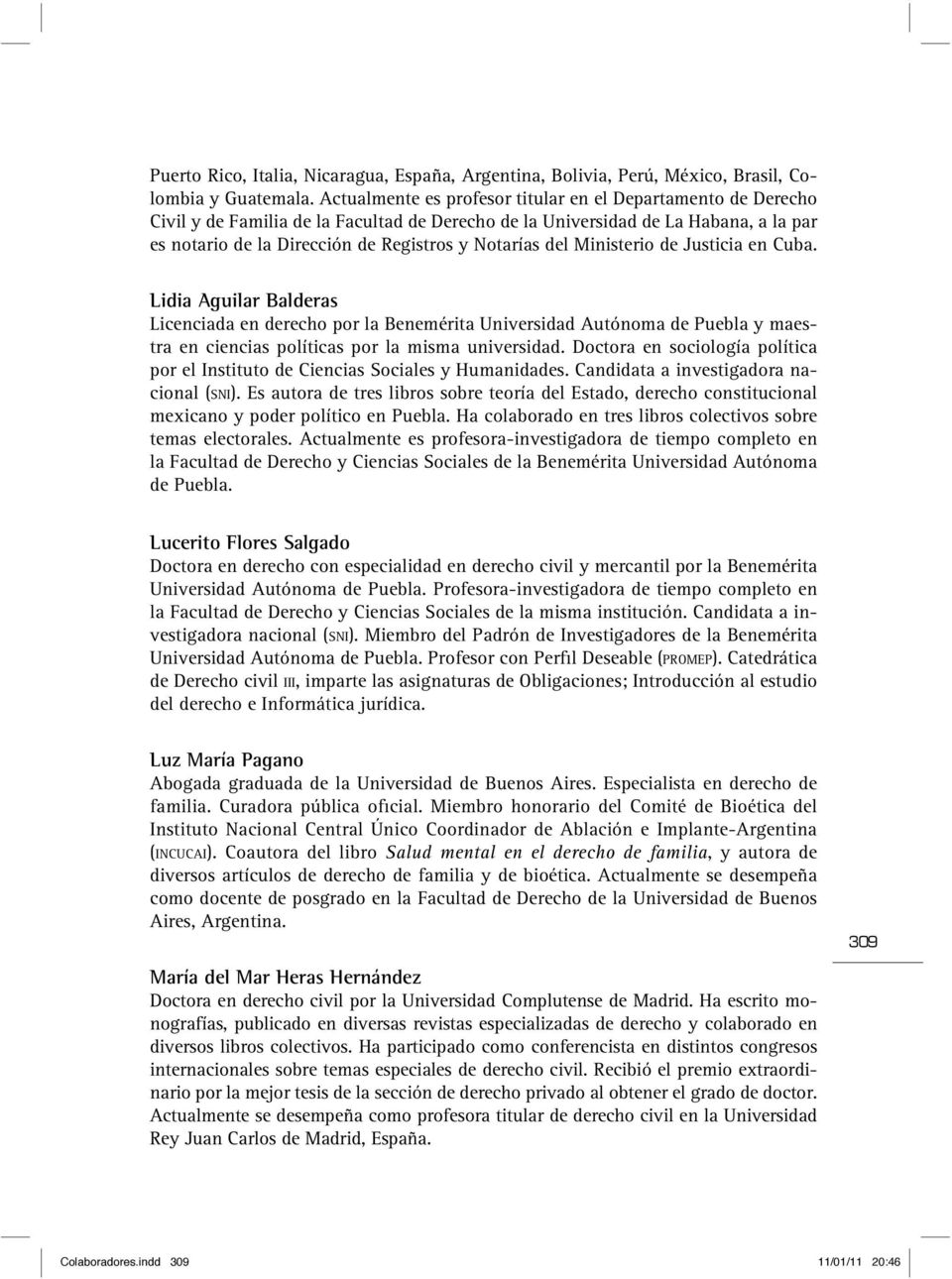 del Ministerio de Justicia en Cuba. Lidia Aguilar Balderas Licenciada en derecho por la Benemérita Universidad Autónoma de Puebla y maestra en ciencias políticas por la misma universidad.