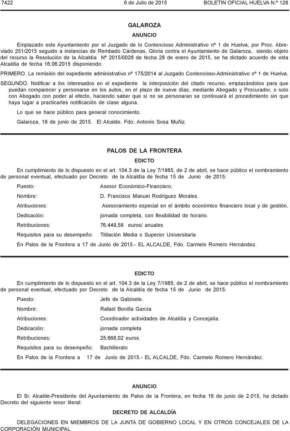 2015, se ha dictado acuerdo de esta Alcaldía de fecha 16.06.2015 disponiendo: PRIMERO. La remisión del expediente administrativo nº 175/2014 al Juzgado Contencioso-Administrativo nº 1 de Huelva.