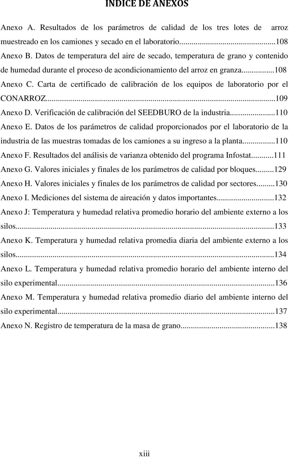 Carta de certificado de calibración de los equipos de laboratorio por el CONARROZ...109 Anexo D. Verificación de calibración del SEEDBURO de la industria...110 Anexo E.