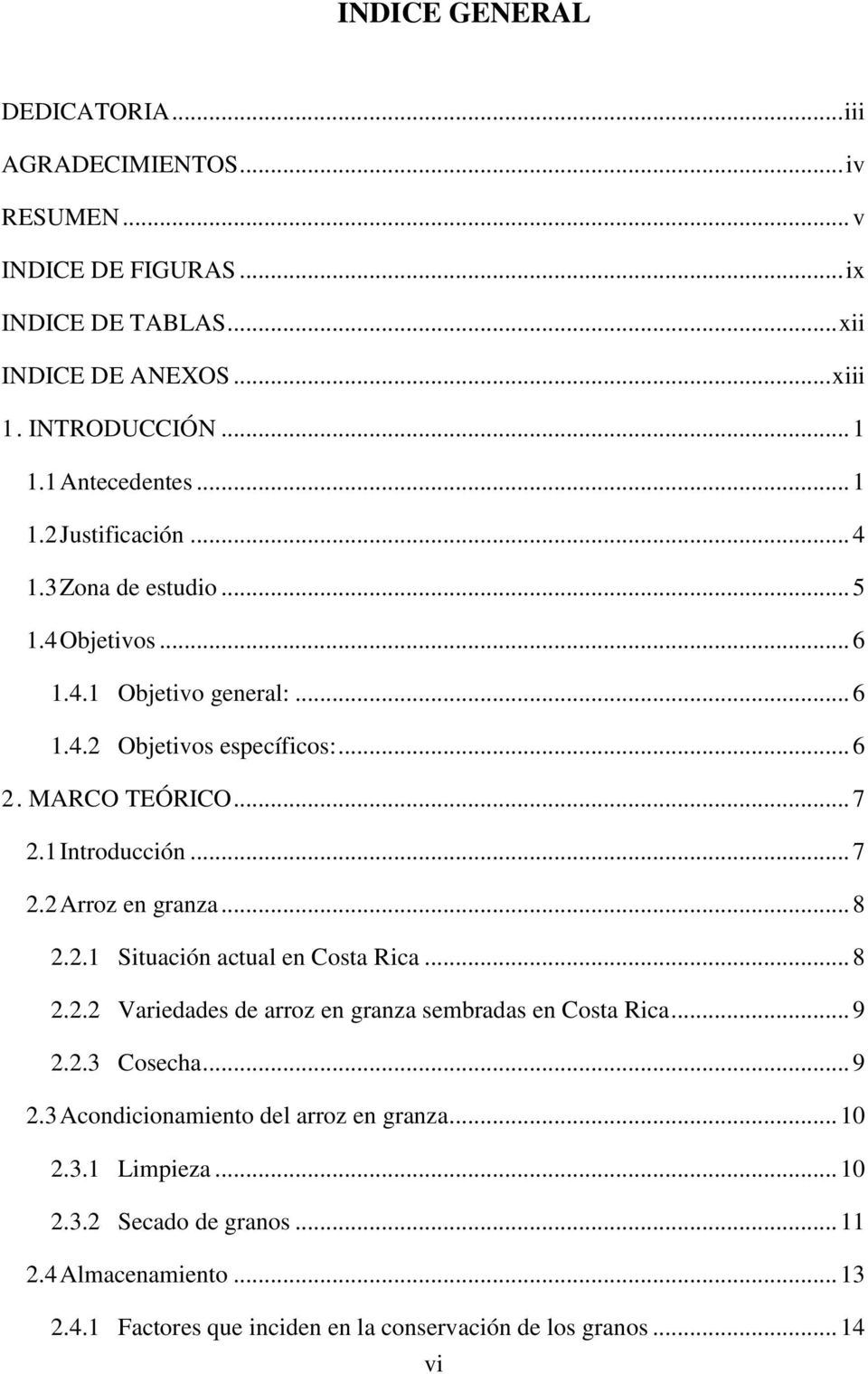 1 Introducción... 7 2.2 Arroz en granza... 8 2.2.1 Situación actual en Costa Rica... 8 2.2.2 Variedades de arroz en granza sembradas en Costa Rica... 9 2.
