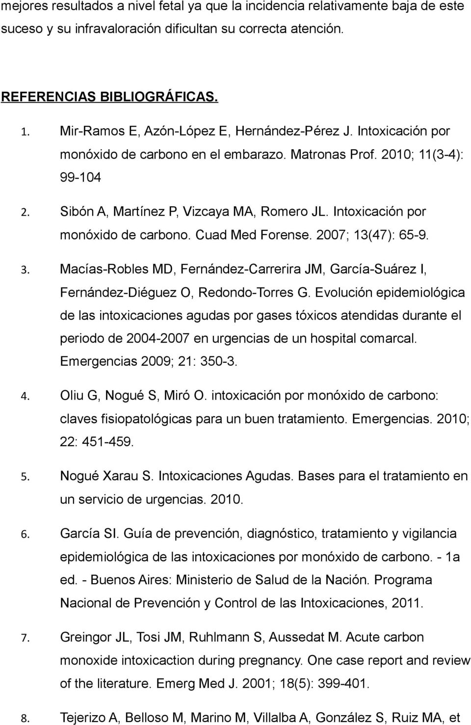 Intoxicación por monóxido de carbono. Cuad Med Forense. 2007; 13(47): 65-9. 3. Macías-Robles MD, Fernández-Carrerira JM, García-Suárez I, Fernández-Diéguez O, Redondo-Torres G.