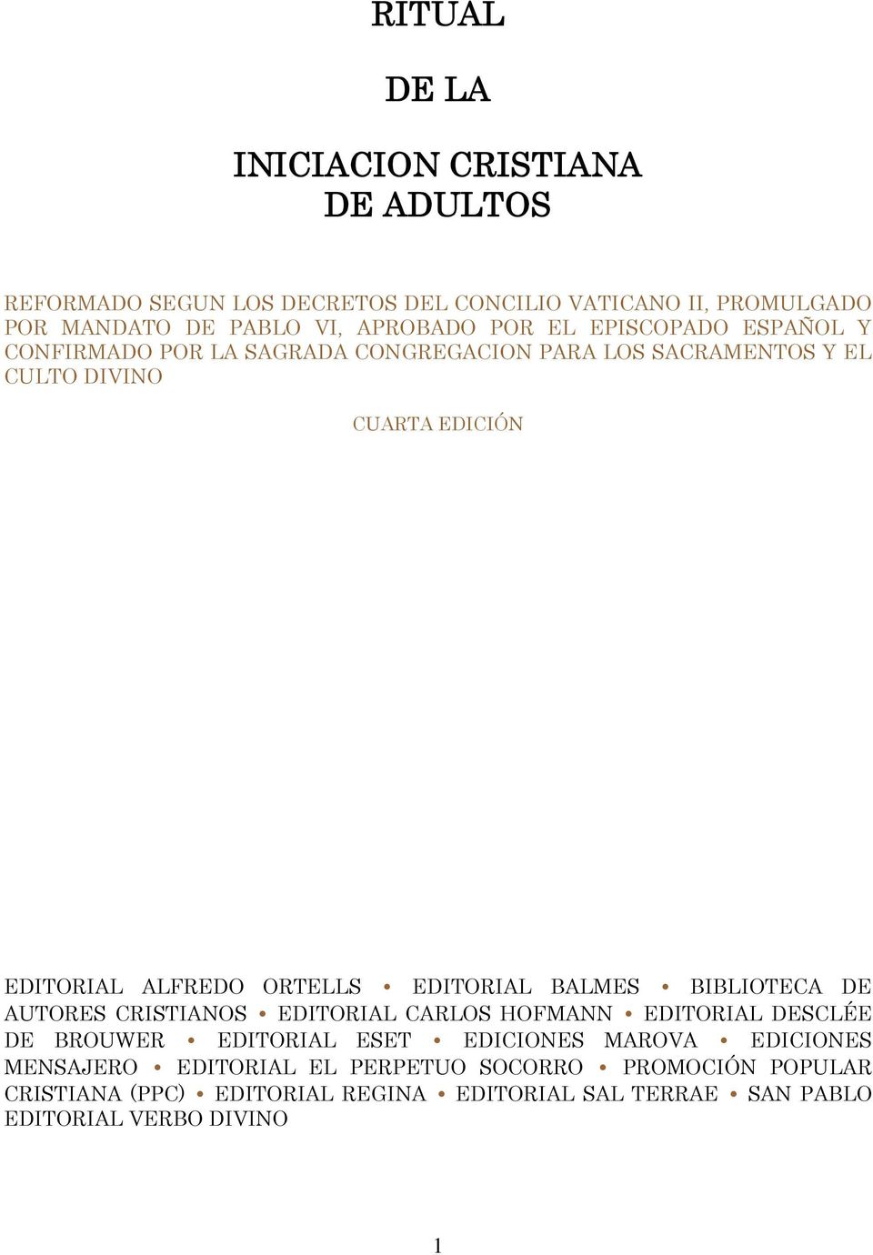 ORTELLS EDITORIAL BALMES BIBLIOTECA DE AUTORES CRISTIANOS EDITORIAL CARLOS HOFMANN EDITORIAL DESCLÉE DE BROUWER EDITORIAL ESET EDICIONES MAROVA