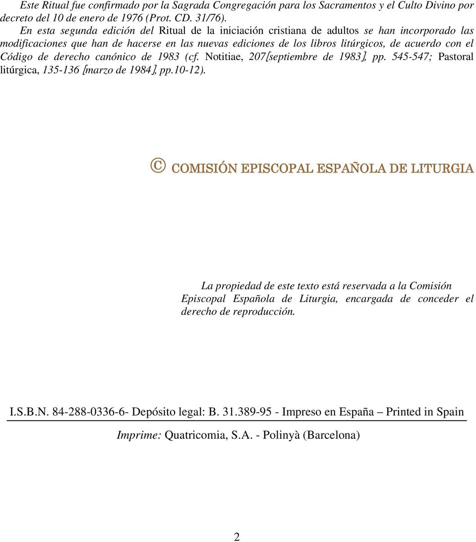 Código de derecho canónico de 1983 (cf. Notitiae, 207[septiembre de 1983], pp. 545-547; Pastoral litúrgica, 135-136 [marzo de 1984], pp.10-12).