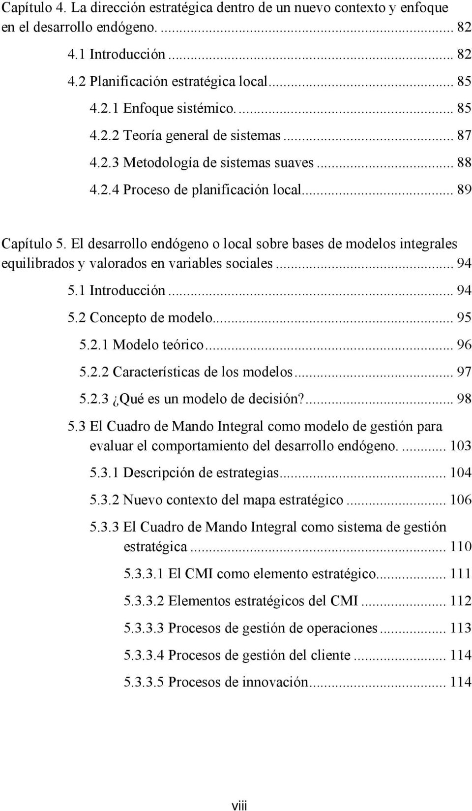 El desarrollo endógeno o local sobre bases de modelos integrales equilibrados y valorados en variables sociales... 94 5.1 Introducción... 94 5.2 Concepto de modelo... 95 5.2.1 Modelo teórico... 96 5.