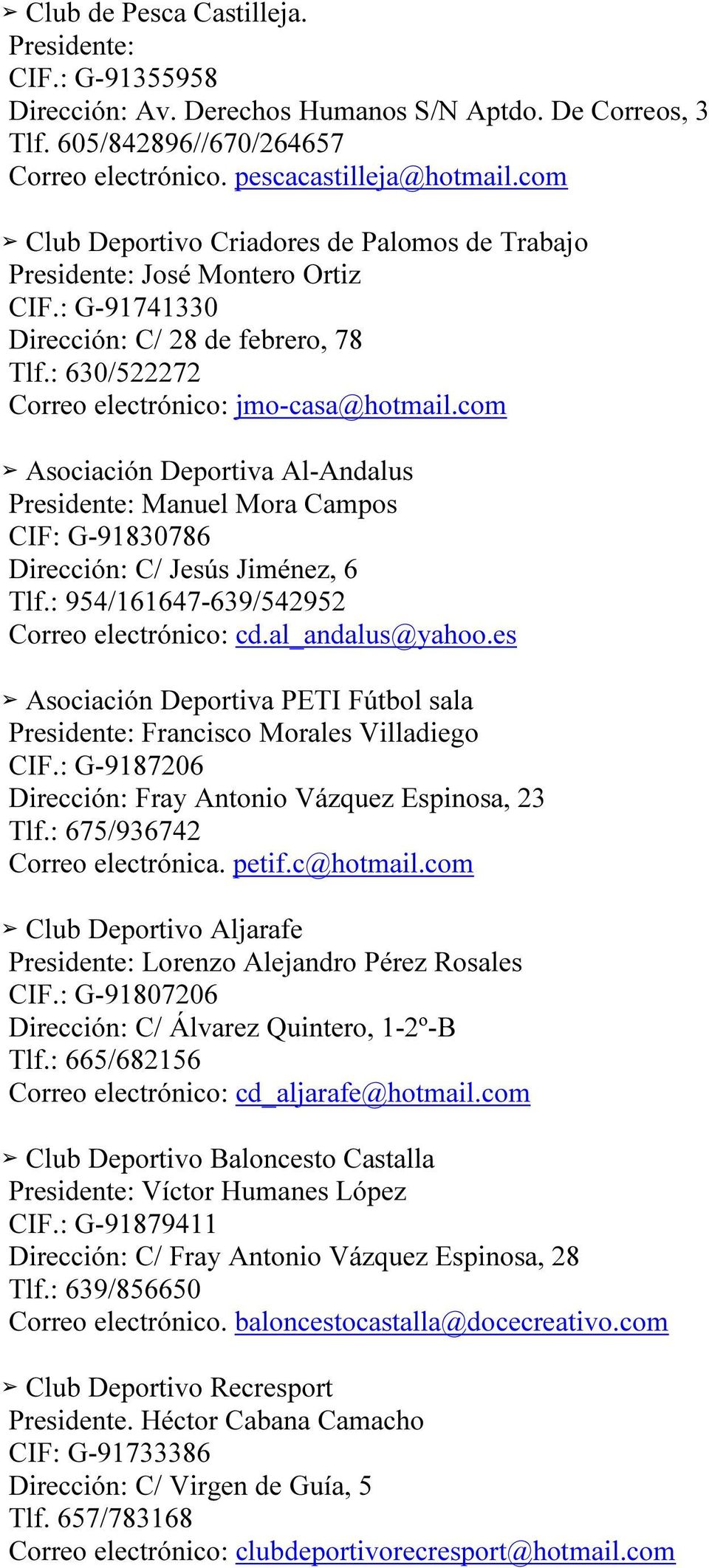 com Asociación Deportiva Al-Andalus Presidente: Manuel Mora Campos CIF: G-91830786 Dirección: C/ Jesús Jiménez, 6 Tlf.: 954/161647-639/542952 Correo electrónico: cd.al_andalus@yahoo.