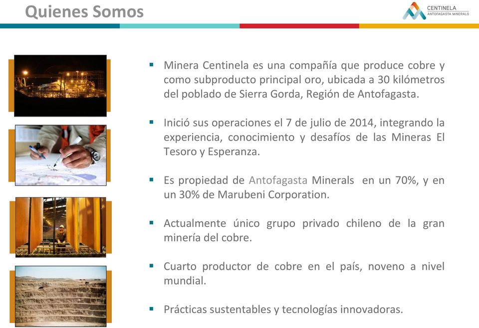 Inició sus operaciones el 7 de julio de 2014, integrando la experiencia, conocimiento y desafíos de las Mineras El Tesoro y Esperanza.