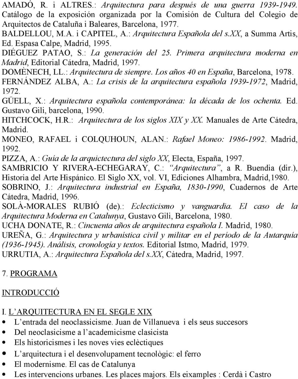xx, a Summa Artis, Ed. Espasa Calpe, Madrid, 1995. DIÉGUEZ PATAO, S.: La generación del 25. Primera arquitectura moderna en Madrid, Editorial Cátedra, Madrid, 1997. DOMÈNECH, LL.