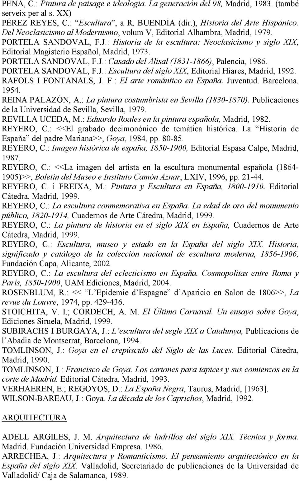PORTELA SANDOVAL, F.J.: Casado del Alisal (1831-1866), Palencia, 1986. PORTELA SANDOVAL, F.J.: Escultura del siglo XIX, Editorial Hiares, Madrid, 1992. RAFOLS I FONTANALS, J. F.: El arte romántico en España.