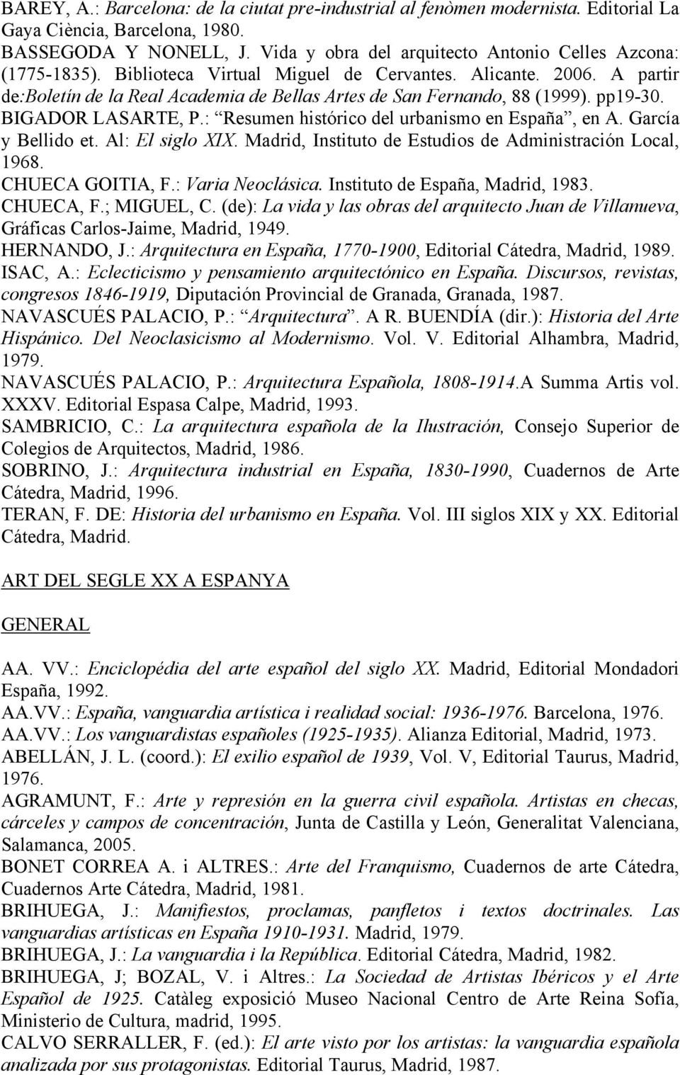 A partir de:boletín de la Real Academia de Bellas Artes de San Fernando, 88 (1999). pp19-30. BIGADOR LASARTE, P.: Resumen histórico del urbanismo en España, en A. García y Bellido et.