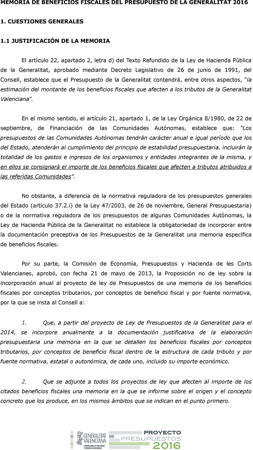 del Consell, establece que el Presupuesto de la Generalitat contendrá, entre otros aspectos, la estimación del montante de los beneficios fiscales que afecten a los tributos de la Generalitat