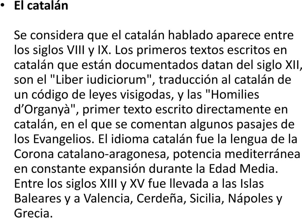 visigodas, y las "Homilies d Organyà", primer texto escrito directamente en catalán, en el que se comentan algunos pasajes de los Evangelios.