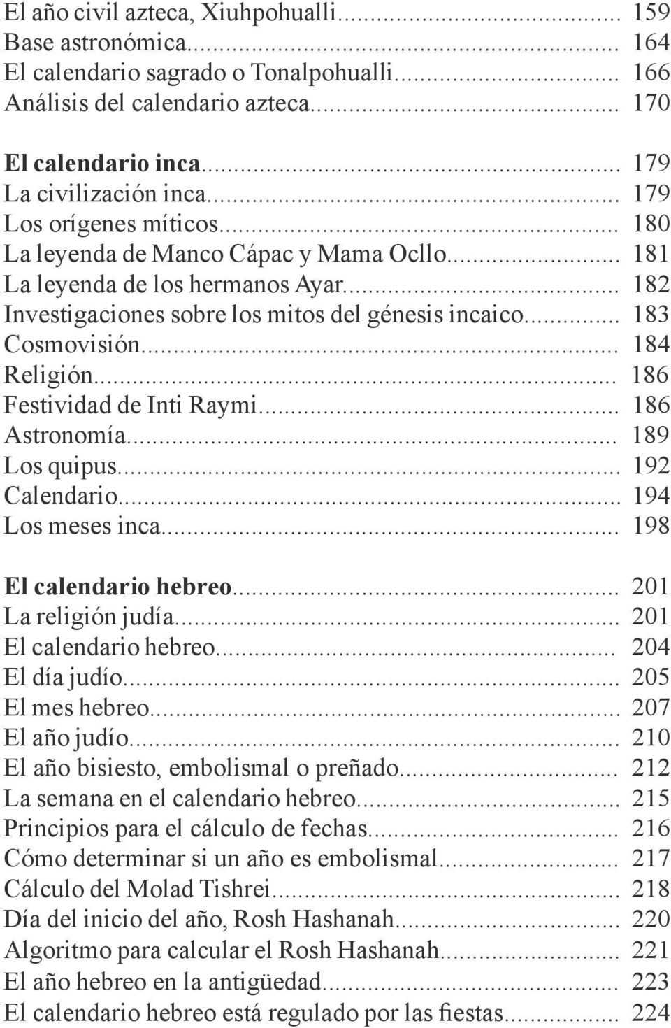 .. 184 Religión... 186 Festividad de Inti Raymi... 186 Astronomía... 189 Los quipus... 192 Calendario... 194 Los meses inca... 198 El calendario hebreo... 201 La religión judía.