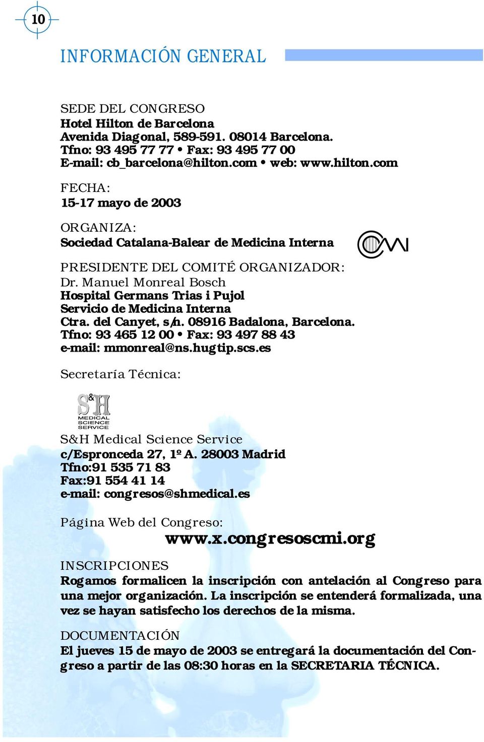Manuel Monreal Bosch Hospital Germans Trias i Pujol Ctra. del Canyet, s/n. 08916 Badalona, Barcelona. Tfno: 93 465 12 00 Fax: 93 497 88 43 e-mail: mmonreal@ns.hugtip.scs.