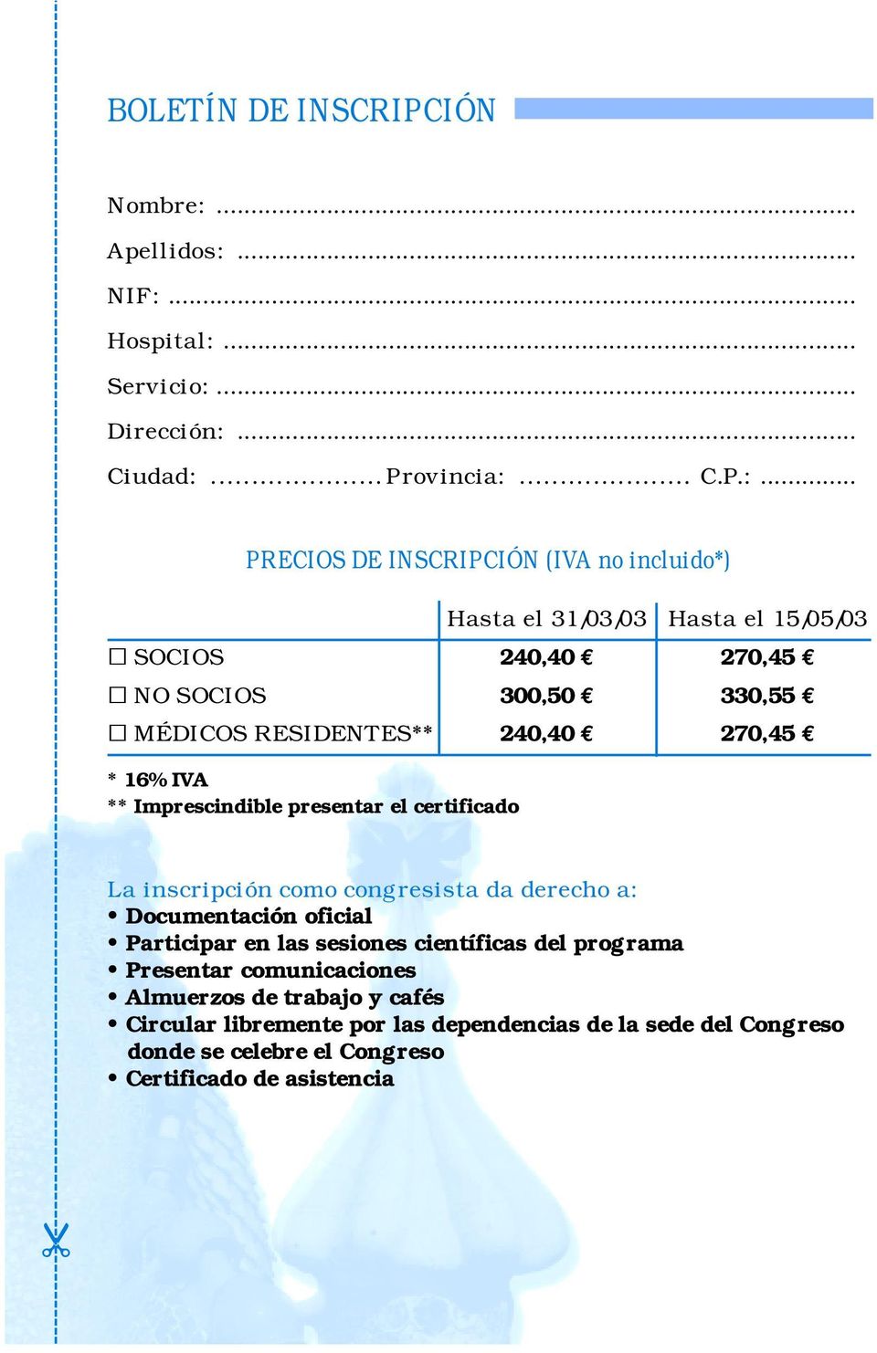 MÉDICOS RESIDENTES** 240,40 270,45 * 16% IVA ** Imprescindible presentar el certificado La inscripción como congresista da derecho a: Documentación oficial