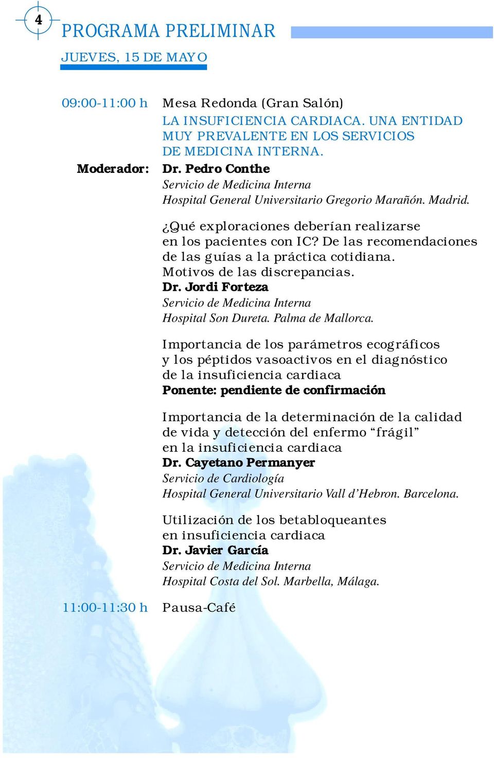 De las recomendaciones de las guías a la práctica cotidiana. Motivos de las discrepancias. Dr. Jordi Forteza Hospital Son Dureta. Palma de Mallorca.