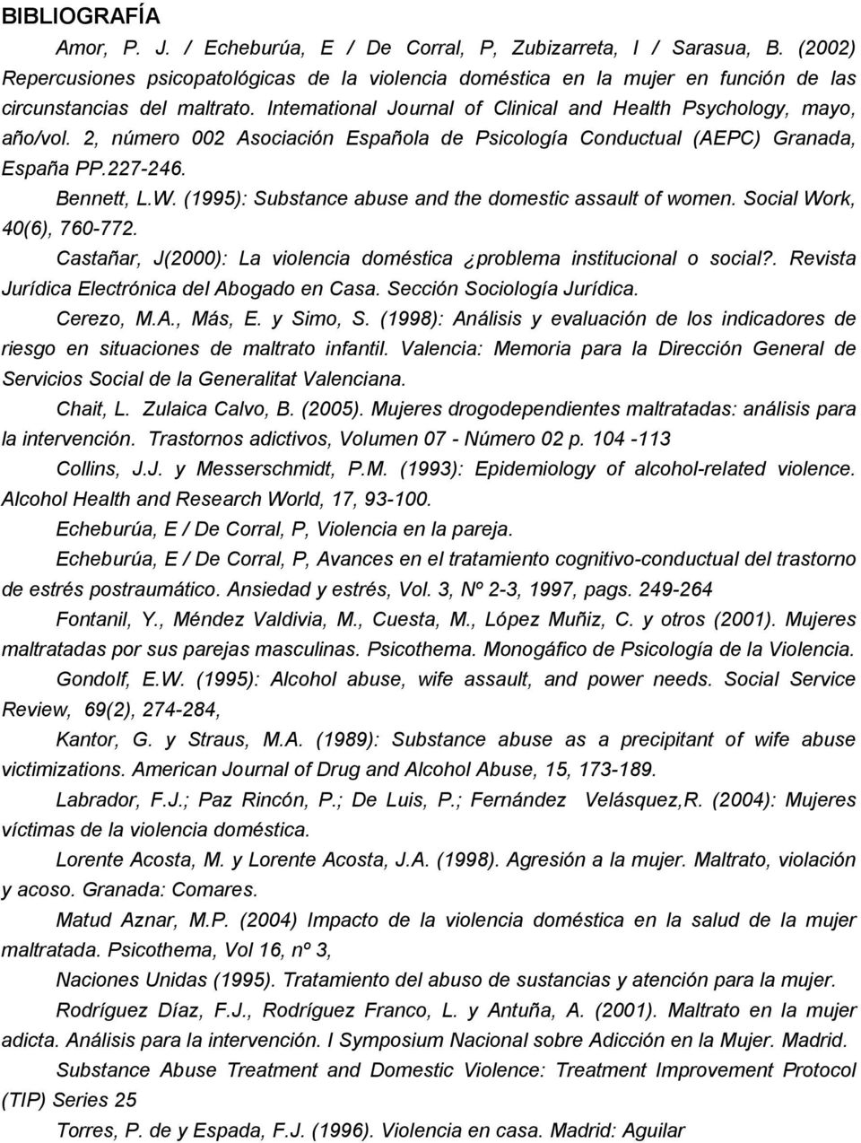 2, número 002 Asociación Española de Psicología Conductual (AEPC) Granada, España PP.227-246. Bennett, L.W. (1995): Substance abuse and the domestic assault of women. Social Work, 40(6), 760-772.
