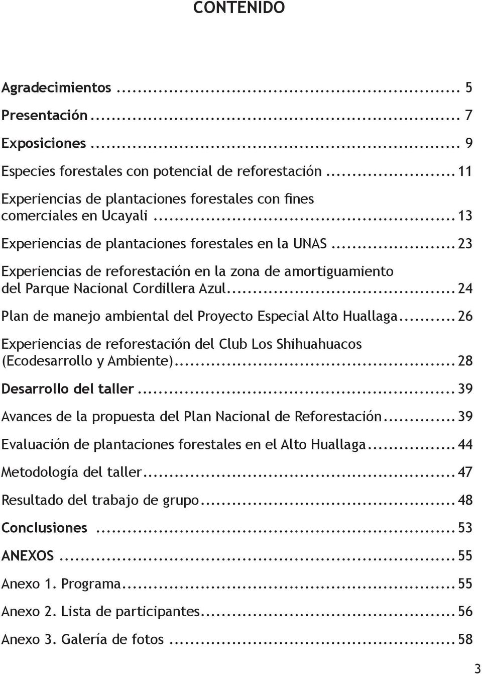 .. 24 Plan de manejo ambiental del Proyecto Especial Alto Huallaga... 26 Experiencias de reforestación del Club Los Shihuahuacos (Ecodesarrollo y Ambiente)... 28 Desarrollo del taller.