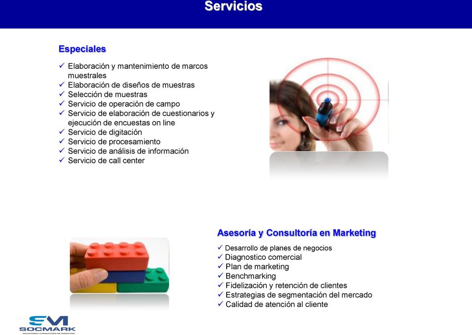 Servicio de análisis de información Servicio de call center Asesoría y Consultoría en Marketing Desarrollo de planes de negocios Diagnostico