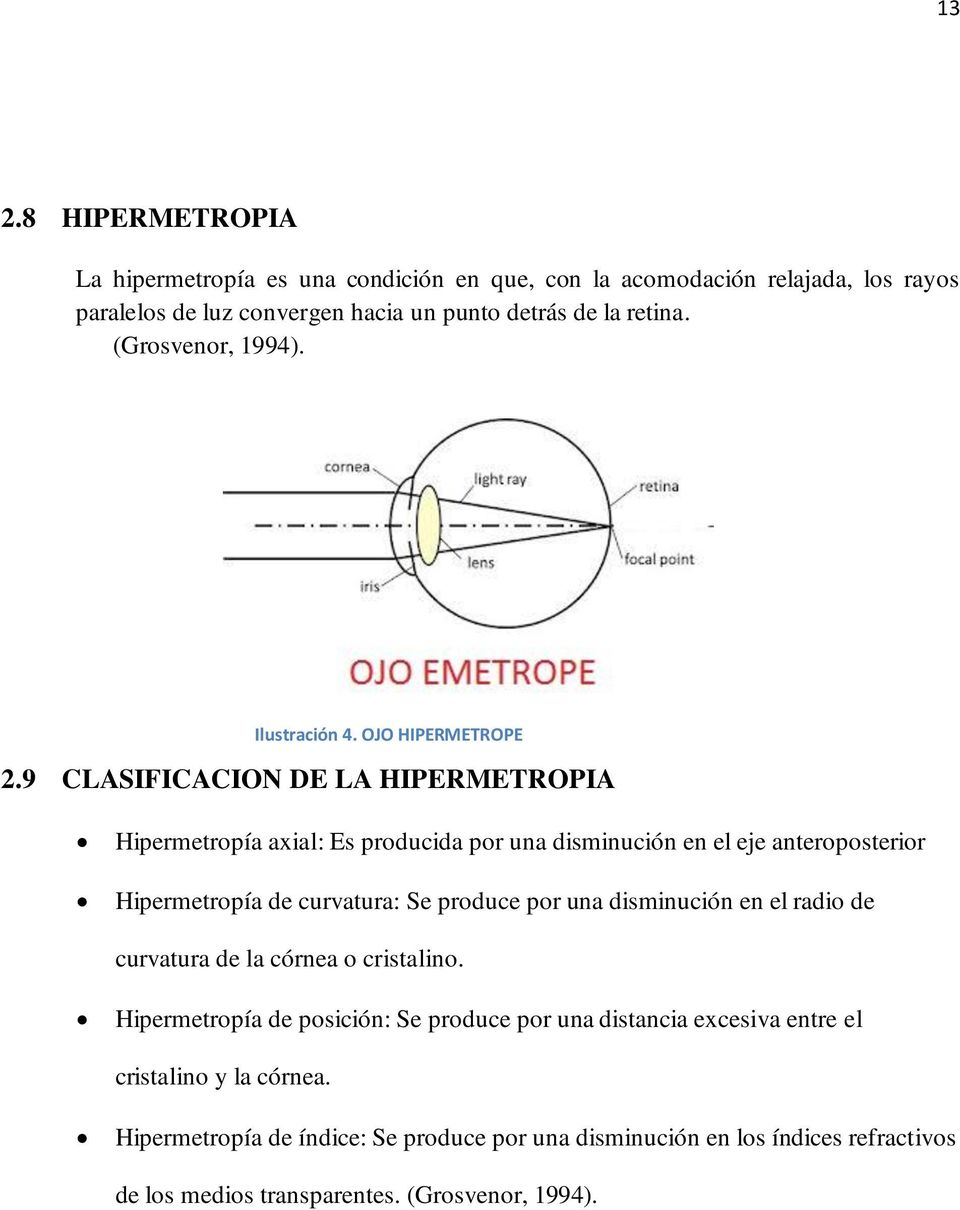 9 CLASIFICACION DE LA HIPERMETROPIA Hipermetropía axial: Es producida por una disminución en el eje anteroposterior Hipermetropía de curvatura: Se produce por una