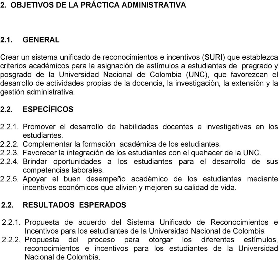 Nacional de Colombia (UNC), que favorezcan el desarrollo de actividades propias de la docencia, la investigación, la extensión y la gestión administrativa. 2.2. ESPECÍFICOS 2.2.1.