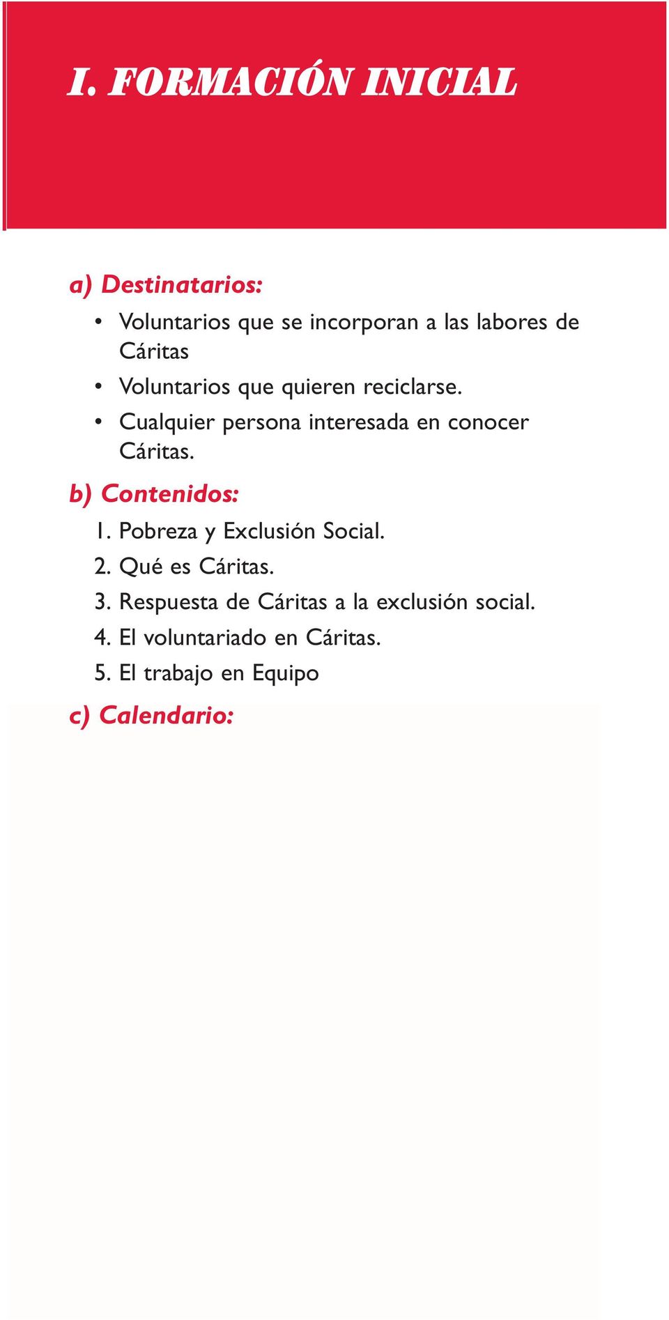 Respuesta de Cáritas a la exclusión social. 4. El voluntariado en Cáritas. 5.