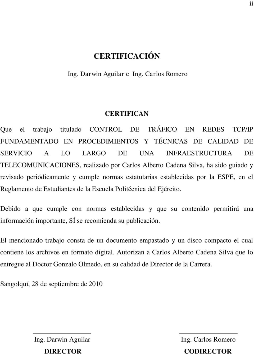 TELECOMUNICACIONES, realizado por Carlos Alberto Cadena Silva, ha sido guiado y revisado periódicamente y cumple normas estatutarias establecidas por la ESPE, en el Reglamento de Estudiantes de la
