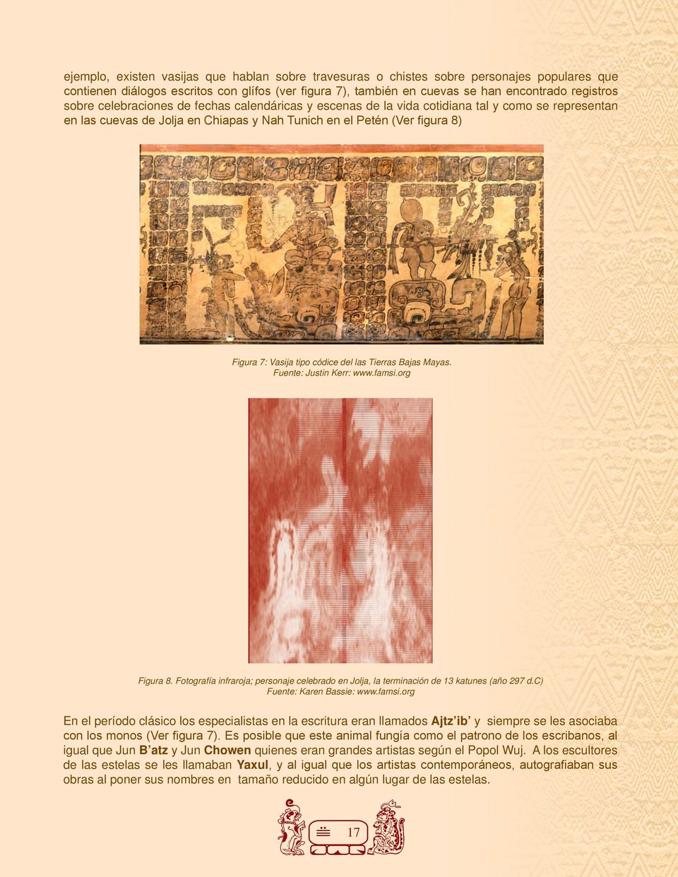 códice del las Tierras Bajas Mayas. Fuente: Justin Kerr: www.famsi.org Figura 8. Fotografía infraroja; personaje celebrado en Jolja, la terminación de 13 katunes (año 297 d.