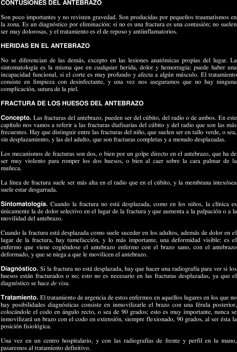 HERIDAS EN EL ANTEBRAZO No se diferencian de las demás, excepto en las lesiones anatómicas propias del lugar.