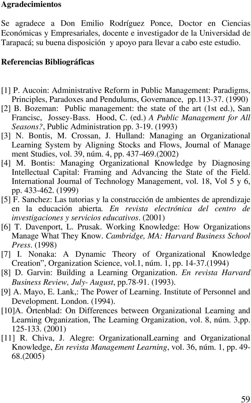 Bozeman: Public management: the state of the art (1st ed.), San Francisc, Jossey-Bass. Hood, C. (ed.) A Public Management for All Seasons?, Public Administration pp. 3-19. (1993) [3] N. Bontis, M.