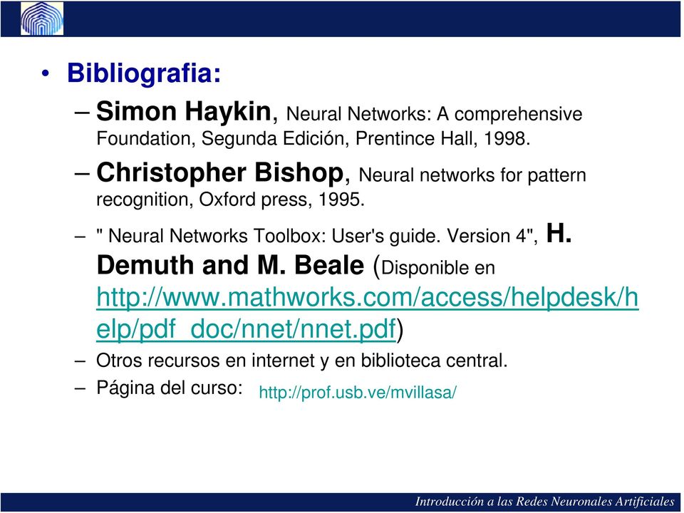 " Neural Networks Toolbox: User's guide. Version 4", H. Demuth and M. Beale (Disponible en http://www.mathworks.