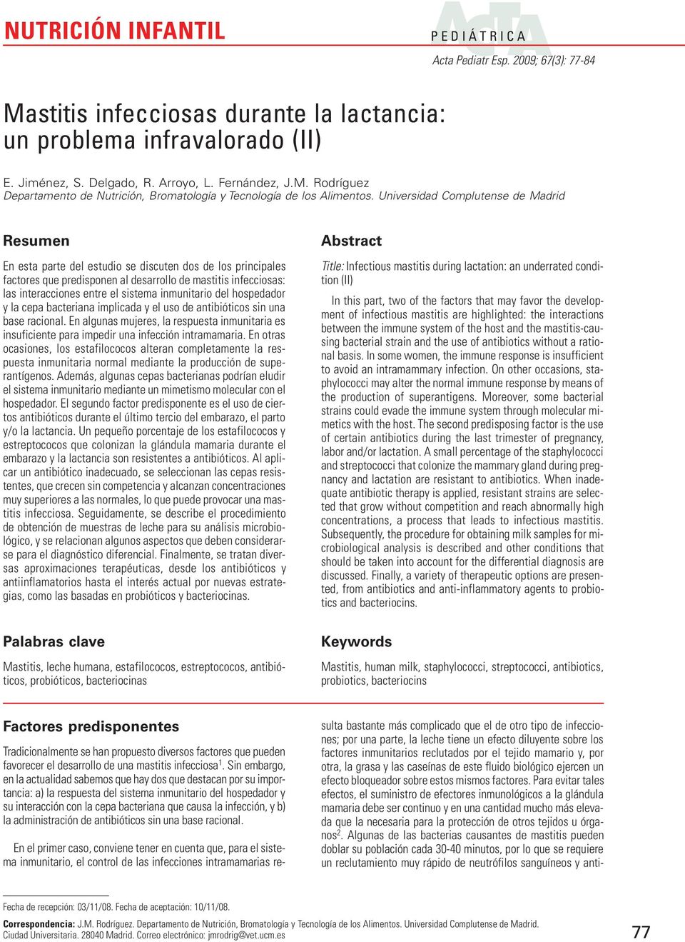 sistema inmunitario del hospedador y la cepa bacteriana implicada y el uso de antibióticos sin una base racional.