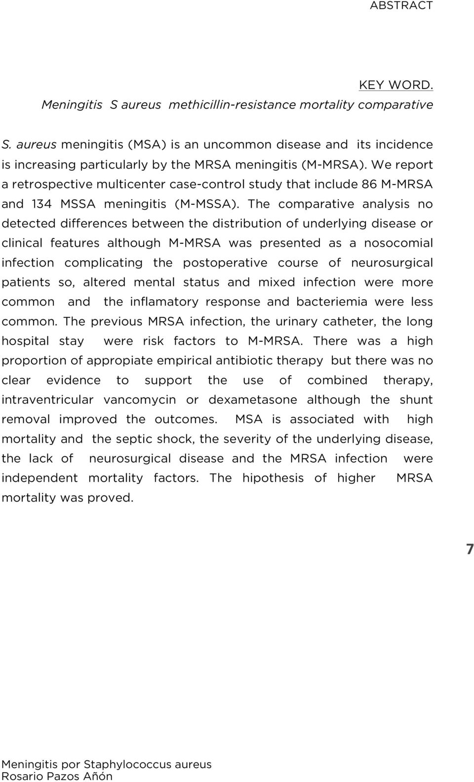 We report a retrospective multicenter case-control study that include 86 M-MRSA and 134 MSSA meningitis (M-MSSA).