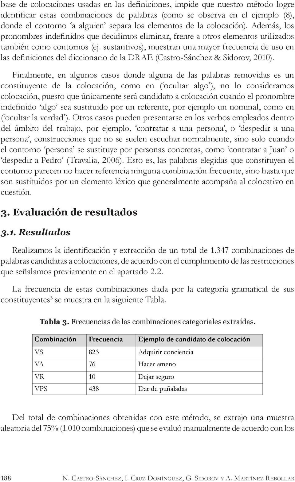 sustantivos), muestran una mayor frecuencia de uso en las definiciones del diccionario de la DRAE (Castro-Sánchez & Sidorov, 2010).