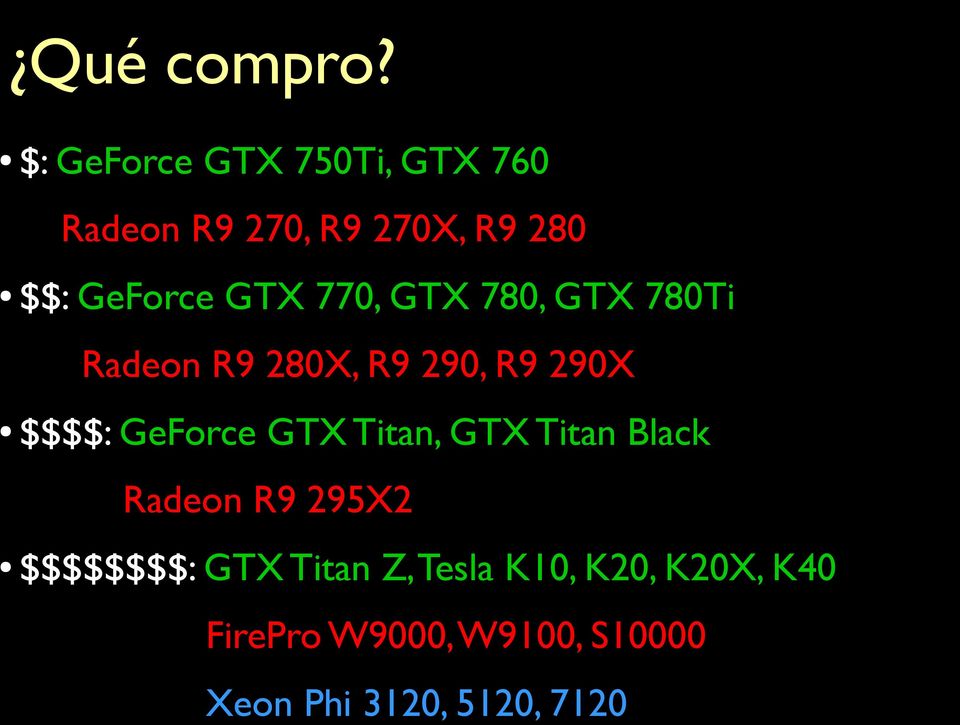 770, GTX 780, GTX 780Ti Radeon R9 280X, R9 290, R9 290X $$$$: GeForce GTX