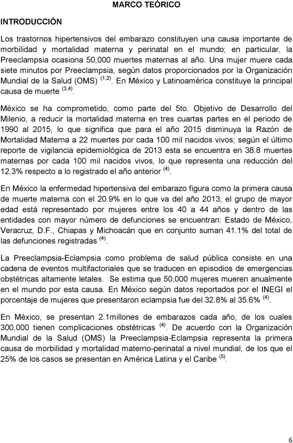 En México y Latinoamérica constituye la principal causa de muerte (3,4). México se ha comprometido, como parte del 5to.