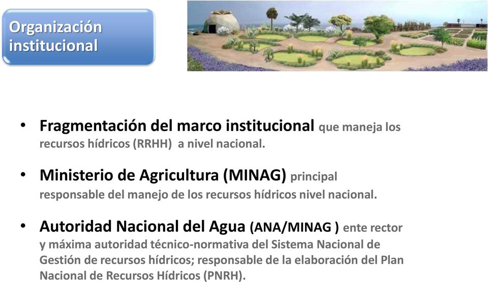 Ministerio de Agricultura (MINAG) principal responsable del manejo de los recursos hídricos nivel  Autoridad
