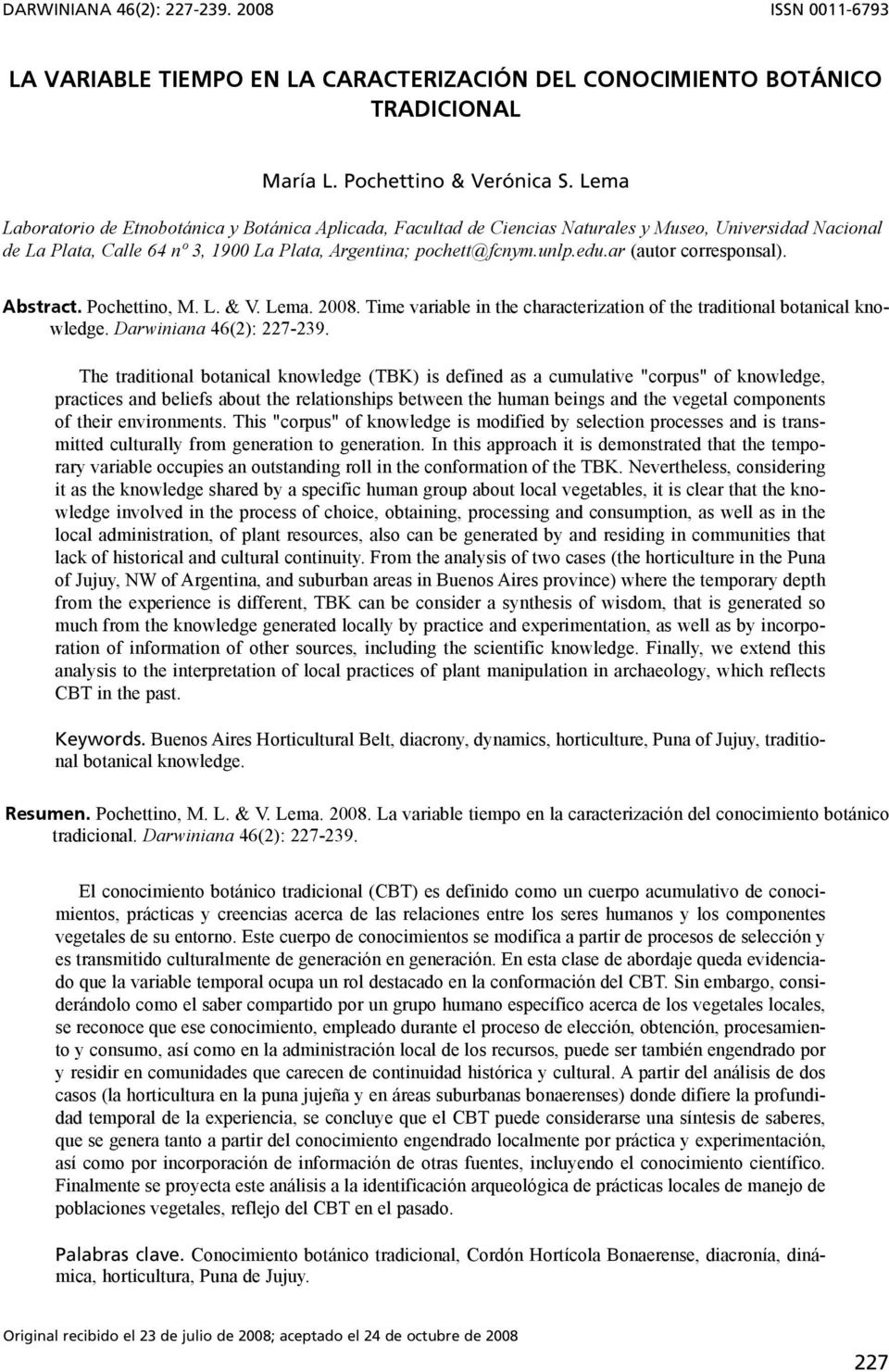 ar (autor corresponsal). Abstract. Pochettino, M. L. & V. Lema. 2008. Time variable in the characterization of the traditional botanical knowledge. Darwiniana 46(2): 227-239.