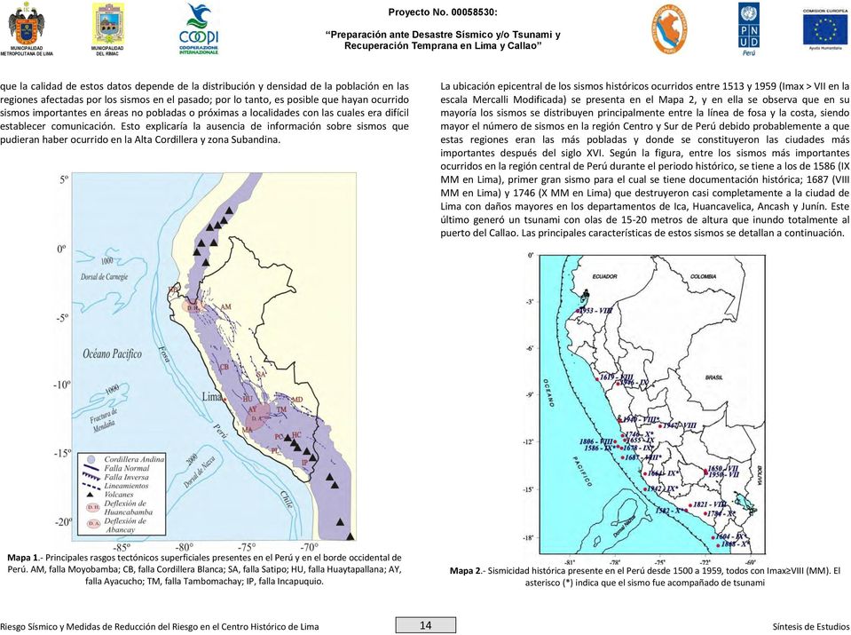 Esto explicaría la ausencia de información sobre sismos que pudieran haber ocurrido en la Alta Cordillera y zona Subandina.