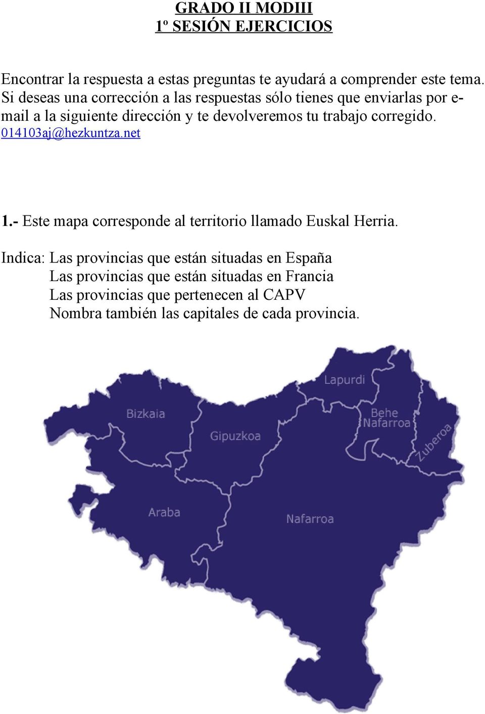trabajo corregido. 014103aj@hezkuntza.net 1.- Este mapa corresponde al territorio llamado Euskal Herria.