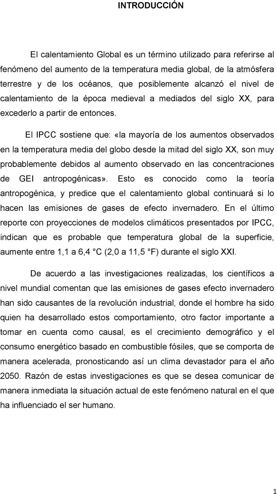 El IPCC sostiene que: «la mayoría de los aumentos observados en la temperatura media del globo desde la mitad del siglo XX, son muy probablemente debidos al aumento observado en las concentraciones