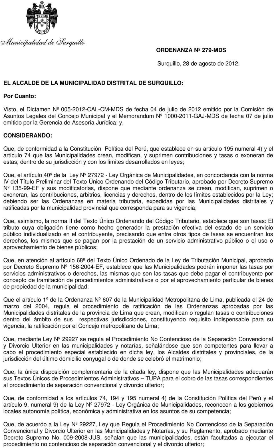 Municipal y el Memorandum Nº 1000-2011-GAJ-MDS de fecha 07 de julio emitido por la Gerencia de Asesoría Jurídica; y, CONSIDERANDO: Que, de conformidad a la Constitución Política del Perú, que