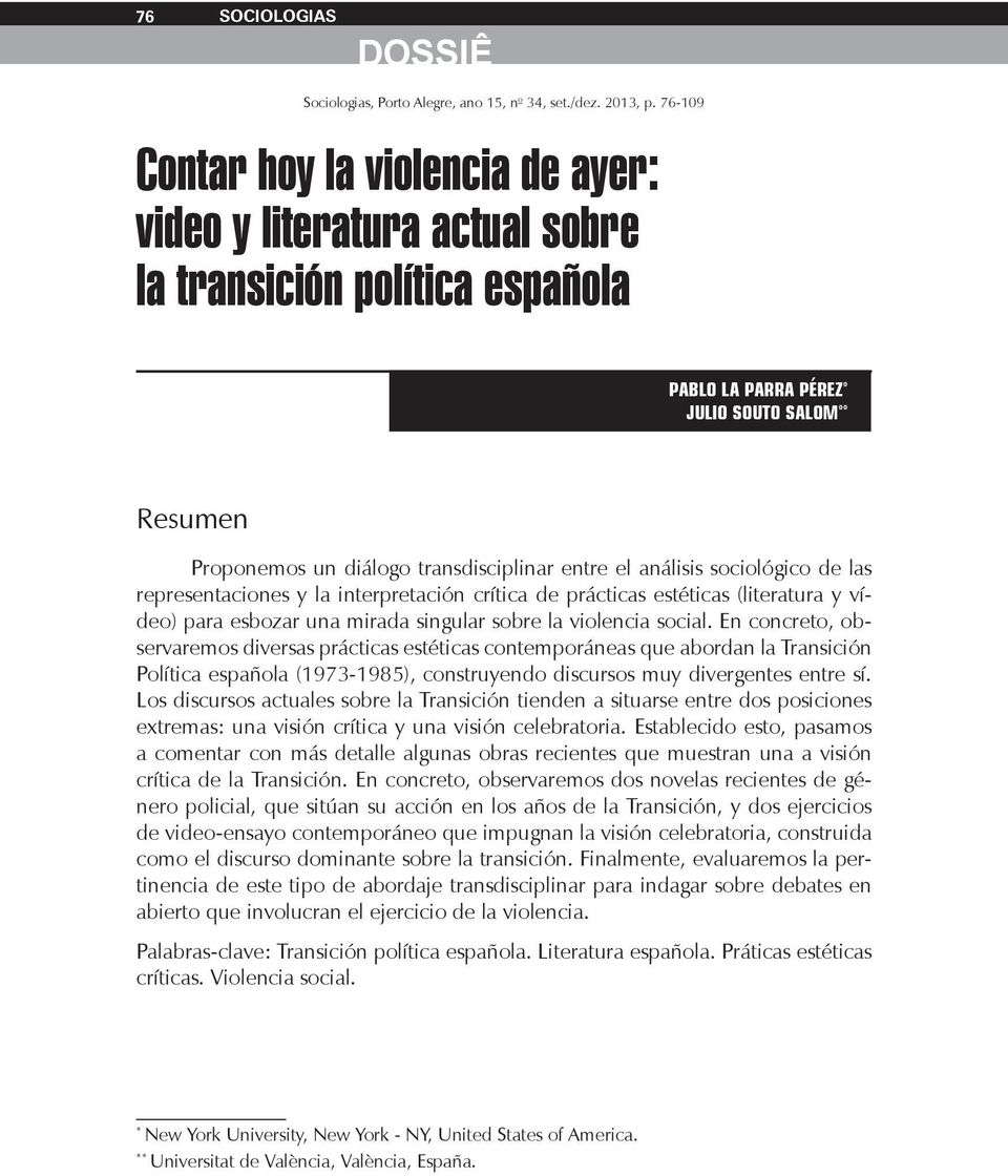social. En concreto, observaremos diversas prácticas estéticas contemporáneas que abordan la Transición Política española (1973-1985), construyendo discursos muy divergentes entre sí.