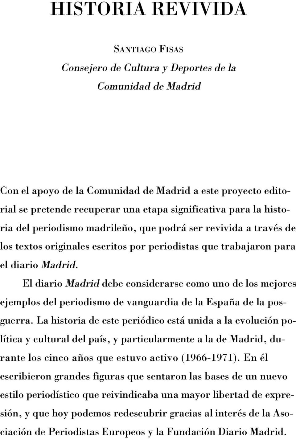 El diario Madrid debe considerarse como uno de los mejores ejemplos del periodismo de vanguardia de la España de la posguerra.