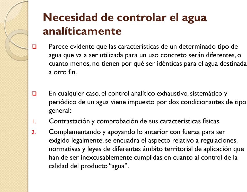 En cualquier caso, el control analítico exhaustivo, sistemático y periódico de un agua viene impuesto por dos condicionantes de tipo general: 1.