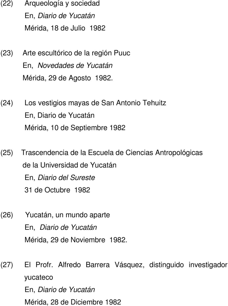 (24) Los vestigios mayas de San Antonio Tehuitz En, Diario de Yucatán Mérida, 10 de Septiembre 1982 (25) Trascendencia de la Escuela de Ciencias