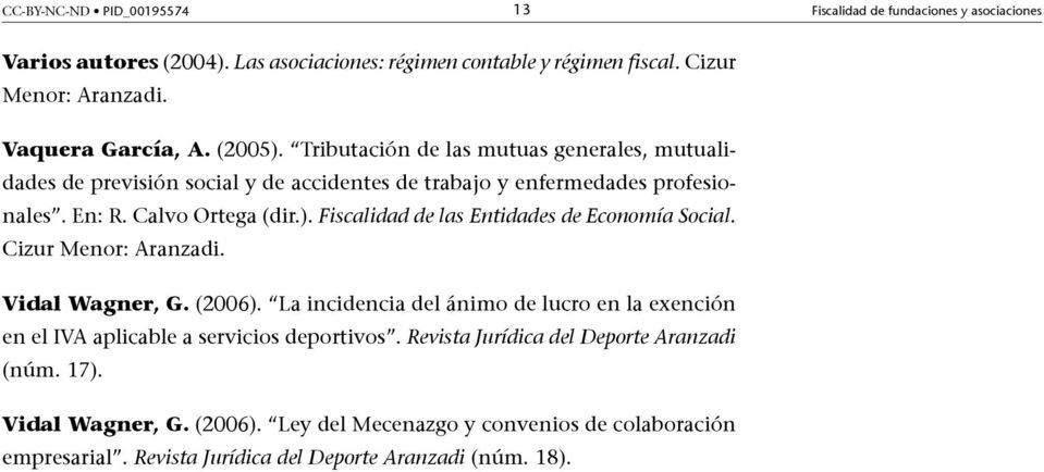 ). Fiscalidad de las Entidades de Economía Social. Cizur Menor: Aranzadi. Vidal Wagner, G. (2006).