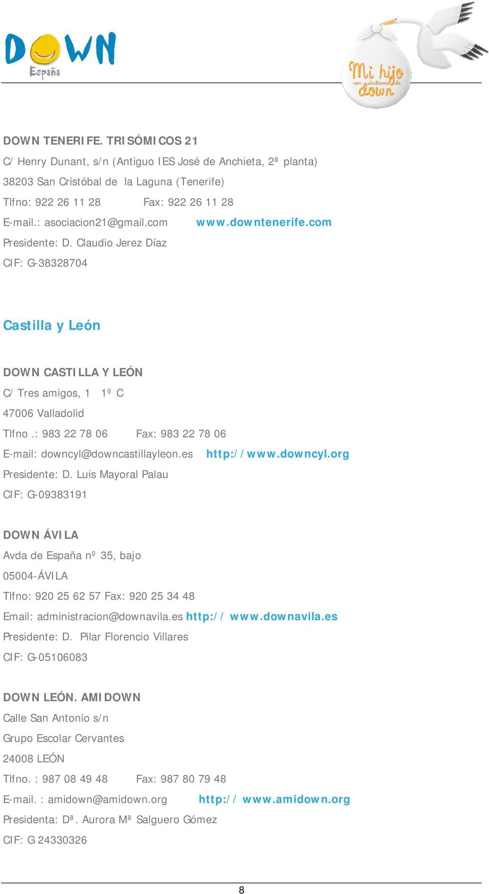 : 983 22 78 06 Fax: 983 22 78 06 E-mail: downcyl@downcastillayleon.es http://www.downcyl.org Presidente: D.