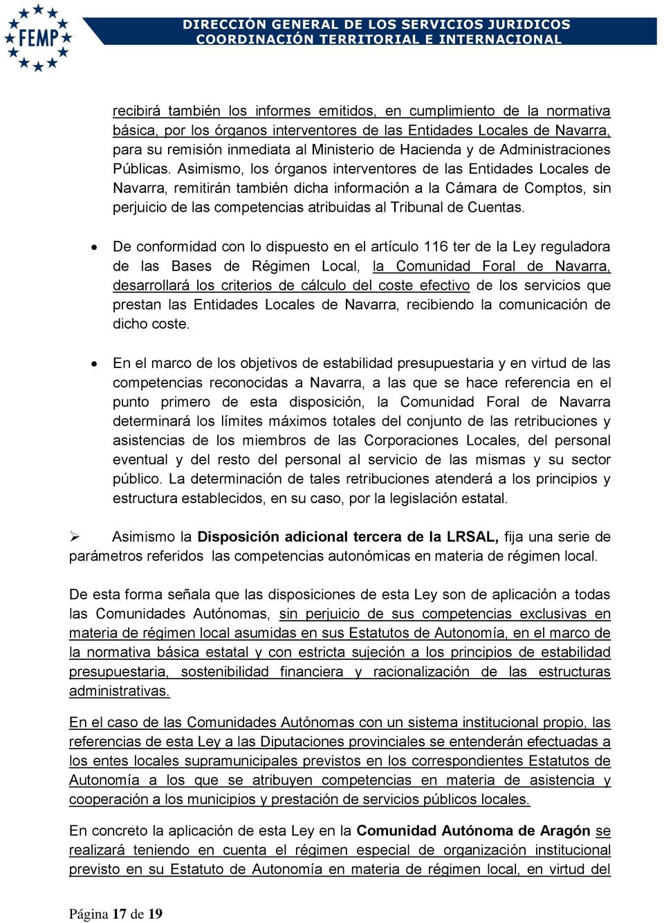 Asimismo, los órganos interventores de las Entidades Locales de Navarra, remitirán también dicha información a la Cámara de Comptos, sin perjuicio de las competencias atribuidas al Tribunal de
