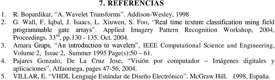 Oct. 2004. 3. Amara Graps, An introduction to wavelets, IEEE Computational Science and Engineering, Volume 2, Issue 2, Summer 1995 Page(s):50 61. 4.