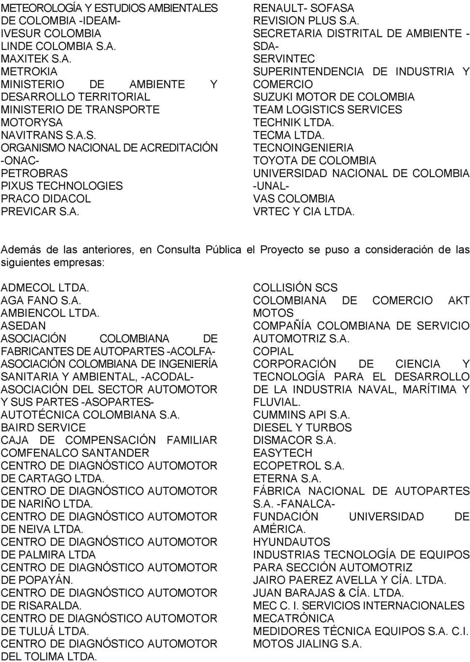 TECMA LTDA. TECNOINGENIERIA TOYOTA DE COLOMBIA UNIVERSIDAD NACIONAL DE COLOMBIA -UNAL- VAS COLOMBIA VRTEC Y CIA LTDA.
